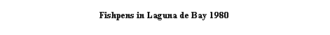 Tekstboks: Fishpens in Laguna de Bay 1980