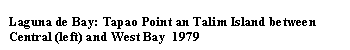 Tekstboks: Laguna de Bay: Tapao Point an Talim Island between Central (left) and West Bay  1979